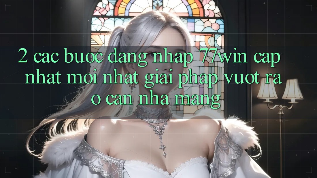 2. Các bước Đăng Nhập 77win Cập Nhật Mới Nhất – Giải Pháp Vượt Rào Cản Nhà Mạng