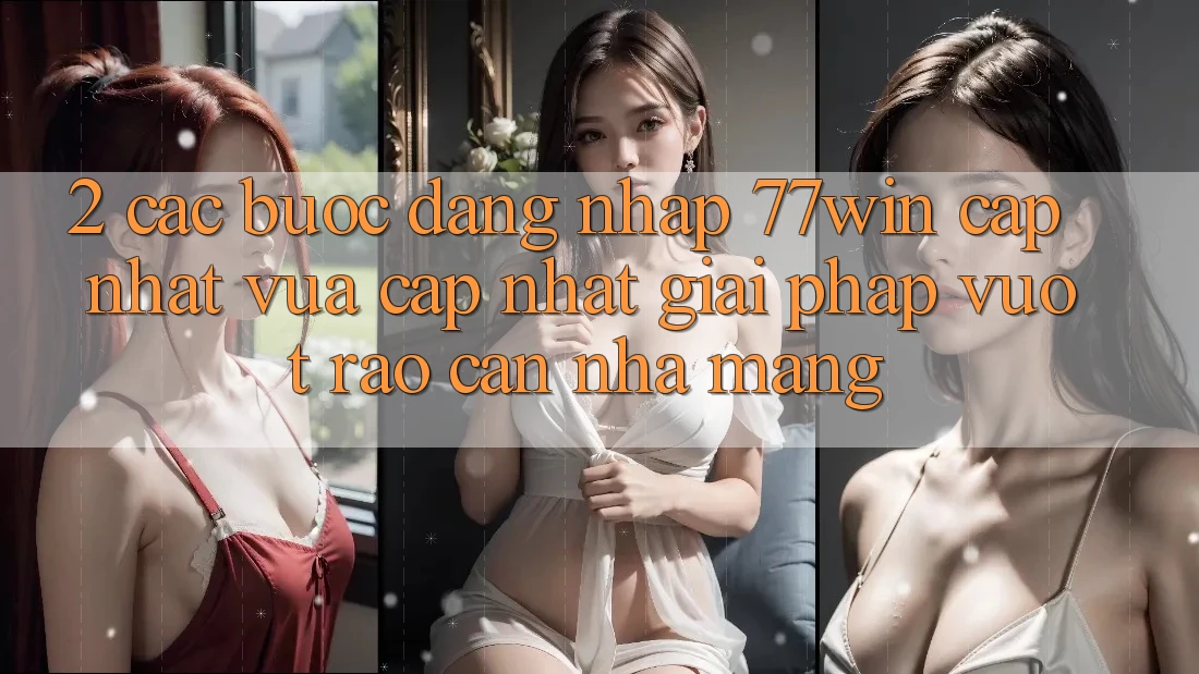 2. Các bước Đăng Nhập 77win Cập Nhật Vừa cập nhật – Giải Pháp Vượt Rào Cản Nhà Mạng 2. Các bước Đăng Nhập 77win Cập Nhật Vừa cập nhật – Giải Pháp Vượt Rào Cản Nhà Mạng