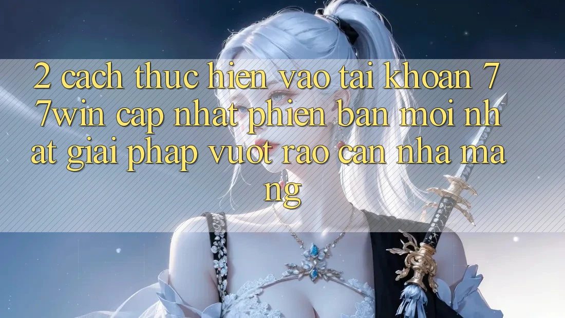 2. Cách thực hiện Vào tài khoản 77win Cập Nhật Phiên bản mới Nhất – Giải Pháp Vượt Rào Cản Nhà Mạng 2. Cách thực hiện Vào tài khoản 77win Cập Nhật Phiên bản mới Nhất – Giải Pháp Vượt Rào Cản Nhà Mạng