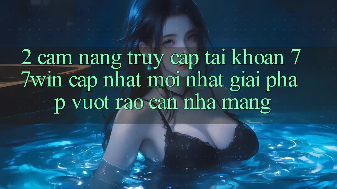 2. Cẩm nang Truy cập tài khoản 77win Cập Nhật Mới Nhất – Giải Pháp Vượt Rào Cản Nhà Mạng