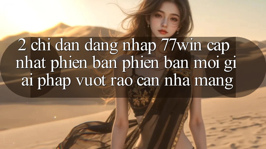 2. Chỉ dẫn Đăng Nhập 77win Cập Nhật Phiên bản phiên bản mới – Giải Pháp Vượt Rào Cản Nhà Mạng 2. Chỉ dẫn Đăng Nhập 77win Cập Nhật Phiên bản phiên bản mới – Giải Pháp Vượt Rào Cản Nhà Mạng
