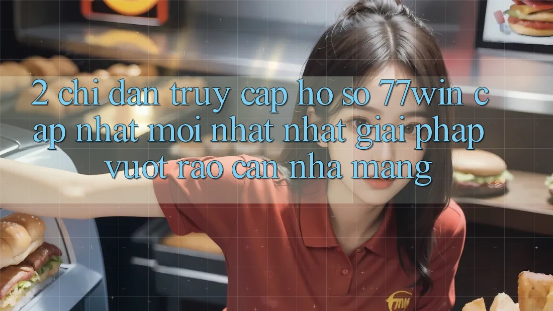 2. Chỉ dẫn Truy cập hồ sơ 77win Cập Nhật Mới nhất Nhất – Giải Pháp Vượt Rào Cản Nhà Mạng