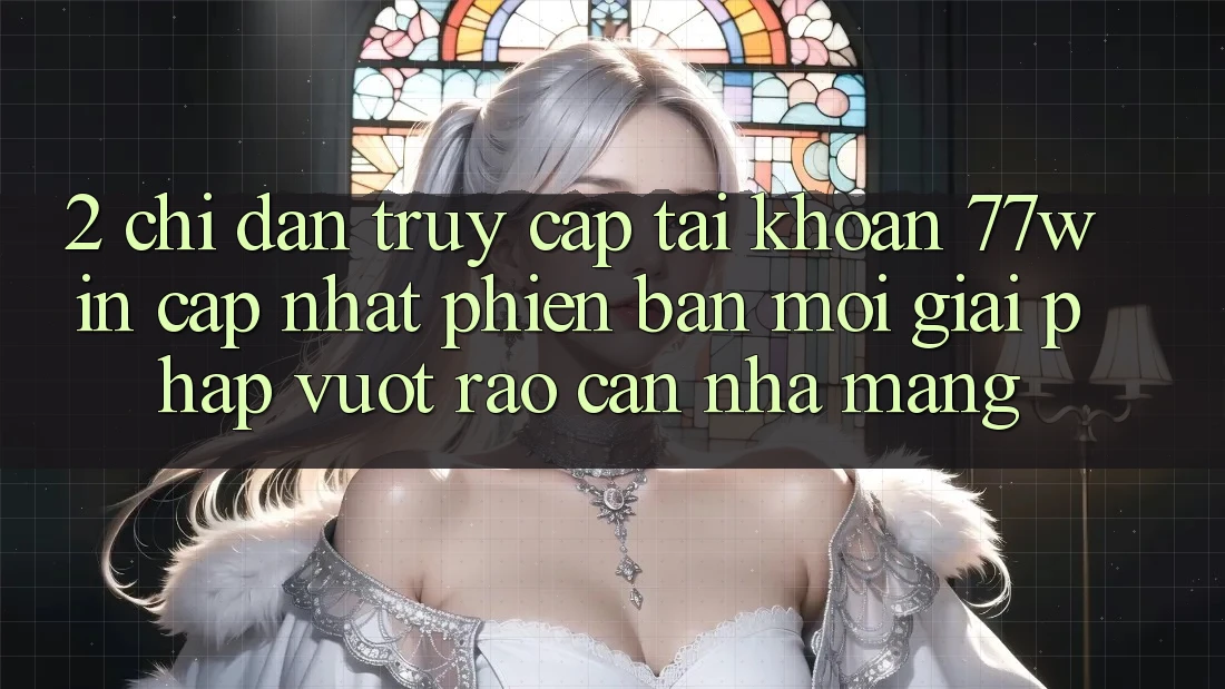 2. Chỉ dẫn Truy cập tài khoản 77win Cập Nhật Phiên bản mới – Giải Pháp Vượt Rào Cản Nhà Mạng