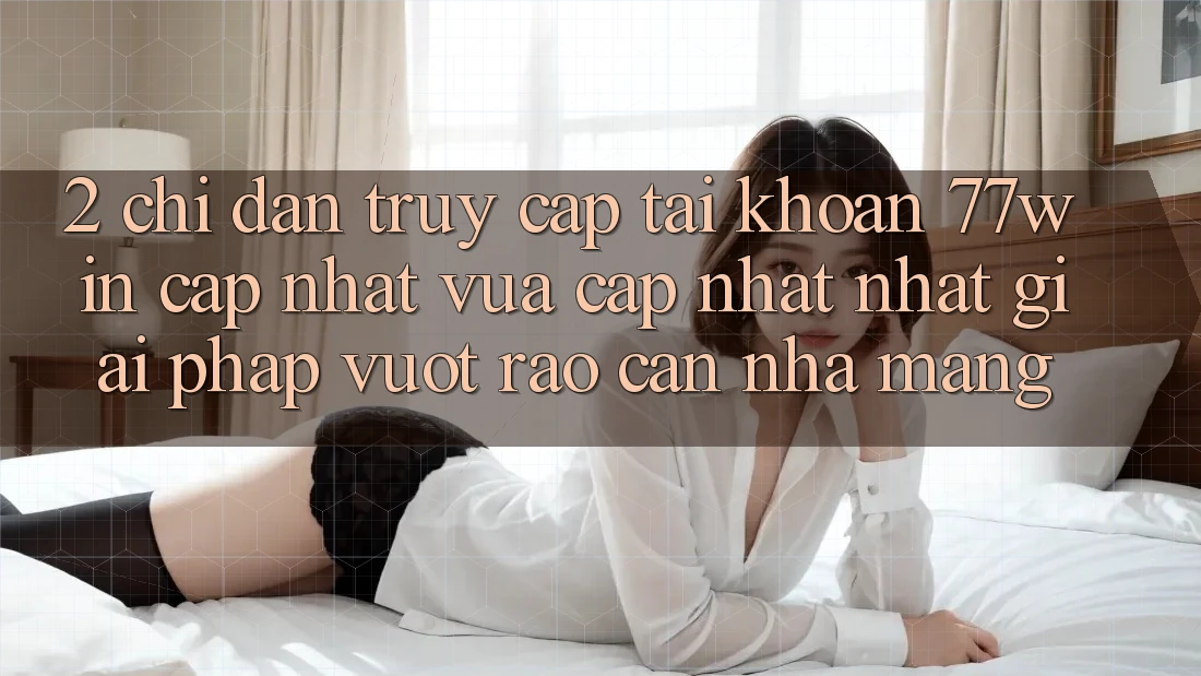 2. Chỉ dẫn Truy cập tài khoản 77win Cập Nhật Vừa cập nhật Nhất – Giải Pháp Vượt Rào Cản Nhà Mạng