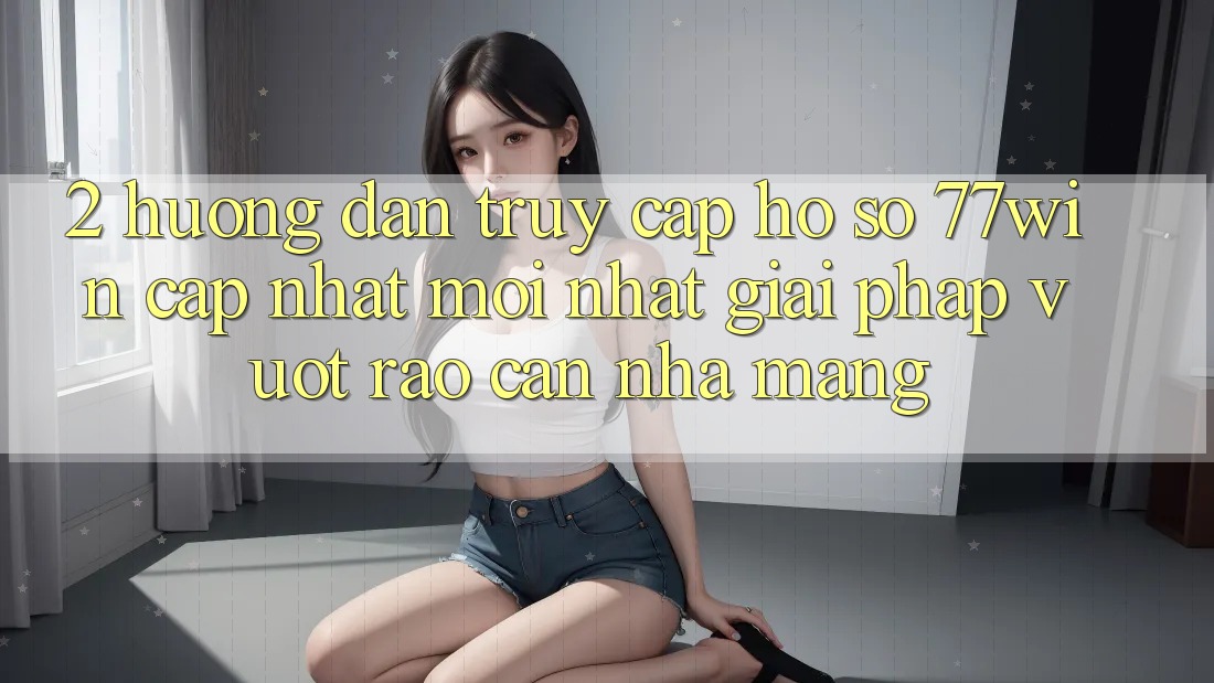 2. Hướng Dẫn Truy cập hồ sơ 77win Cập Nhật Mới Nhất – Giải Pháp Vượt Rào Cản Nhà Mạng 2. Hướng Dẫn Truy cập hồ sơ 77win Cập Nhật Mới Nhất – Giải Pháp Vượt Rào Cản Nhà Mạng