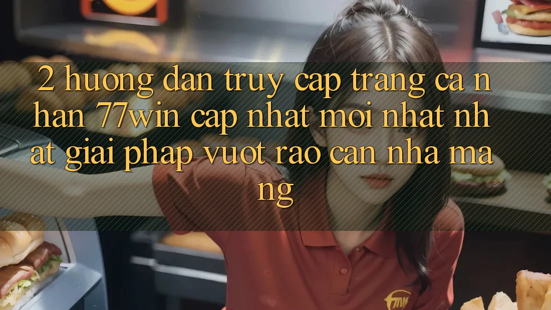 2. Hướng Dẫn Truy cập trang cá nhân 77win Cập Nhật Mới nhất Nhất – Giải Pháp Vượt Rào Cản Nhà Mạng 2. Hướng Dẫn Truy cập trang cá nhân 77win Cập Nhật Mới nhất Nhất – Giải Pháp Vượt Rào Cản Nhà Mạng