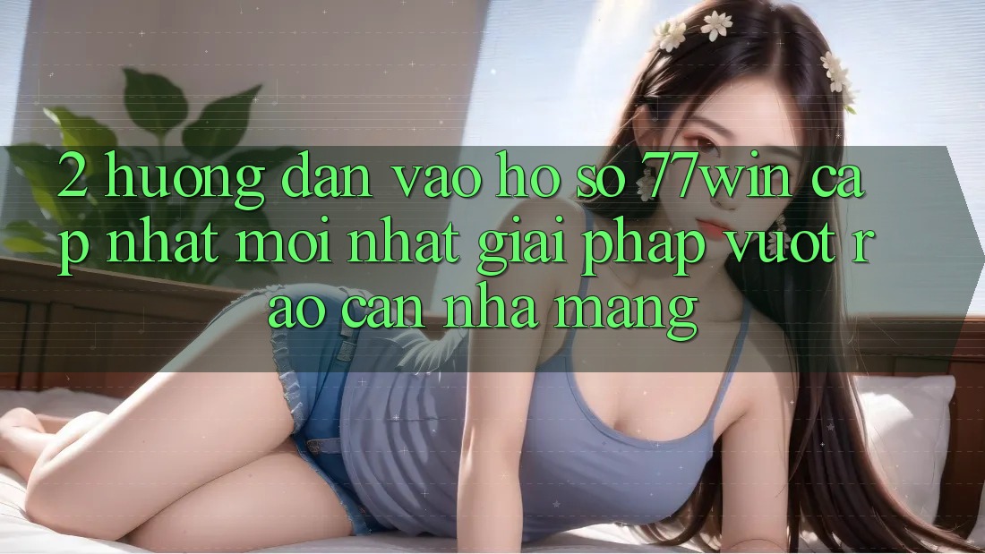 2. Hướng Dẫn Vào hồ sơ 77win Cập Nhật Mới Nhất – Giải Pháp Vượt Rào Cản Nhà Mạng 2. Hướng Dẫn Vào hồ sơ 77win Cập Nhật Mới Nhất – Giải Pháp Vượt Rào Cản Nhà Mạng
