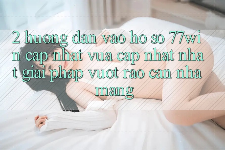 2. Hướng Dẫn Vào hồ sơ 77win Cập Nhật Vừa cập nhật Nhất – Giải Pháp Vượt Rào Cản Nhà Mạng