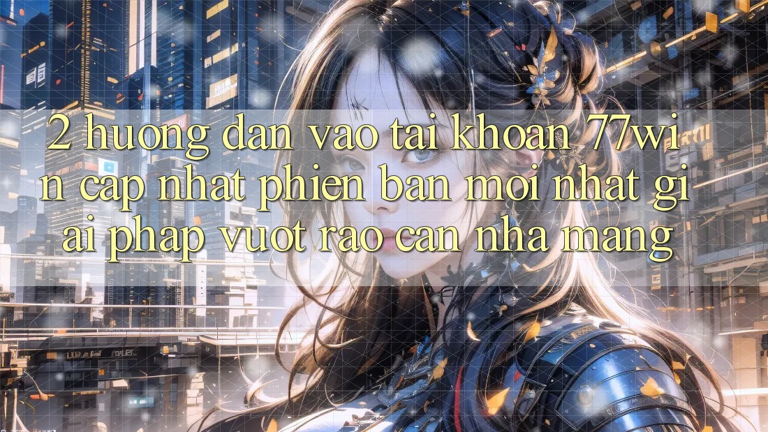 2. Hướng Dẫn Vào tài khoản 77win Cập Nhật Phiên bản mới nhất – Giải Pháp Vượt Rào Cản Nhà Mạng 2. Hướng Dẫn Vào tài khoản 77win Cập Nhật Phiên bản mới nhất – Giải Pháp Vượt Rào Cản Nhà Mạng