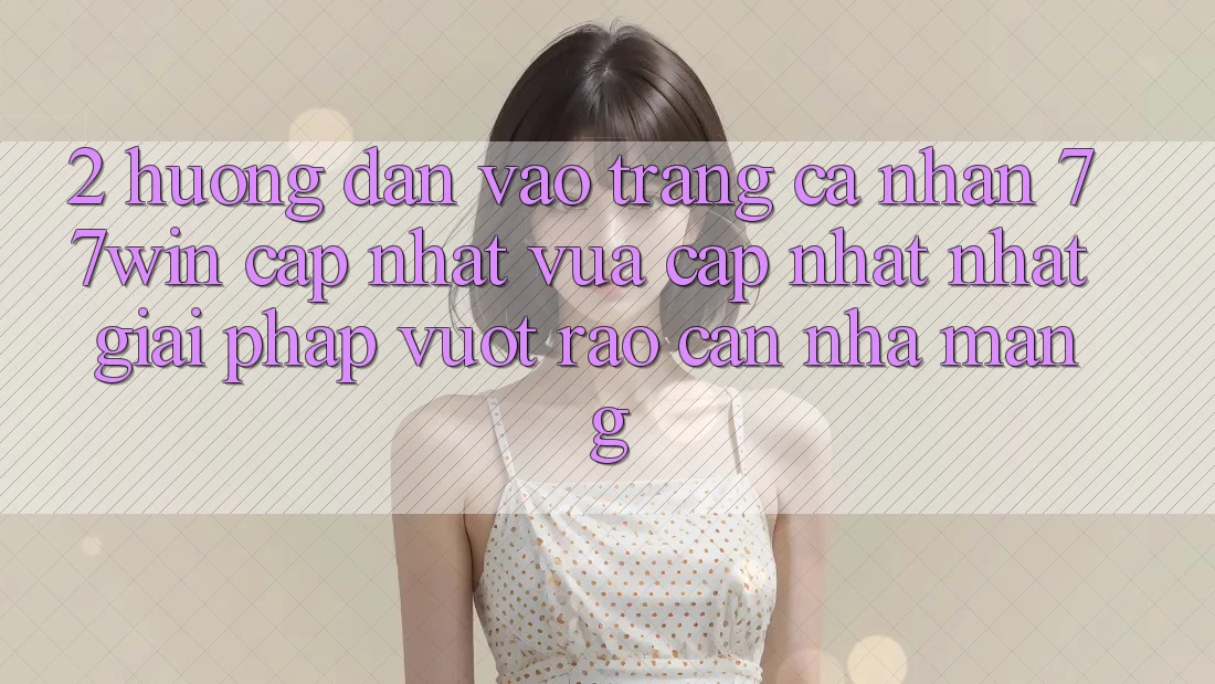 2. Hướng Dẫn Vào trang cá nhân 77win Cập Nhật Vừa cập nhật Nhất – Giải Pháp Vượt Rào Cản Nhà Mạng