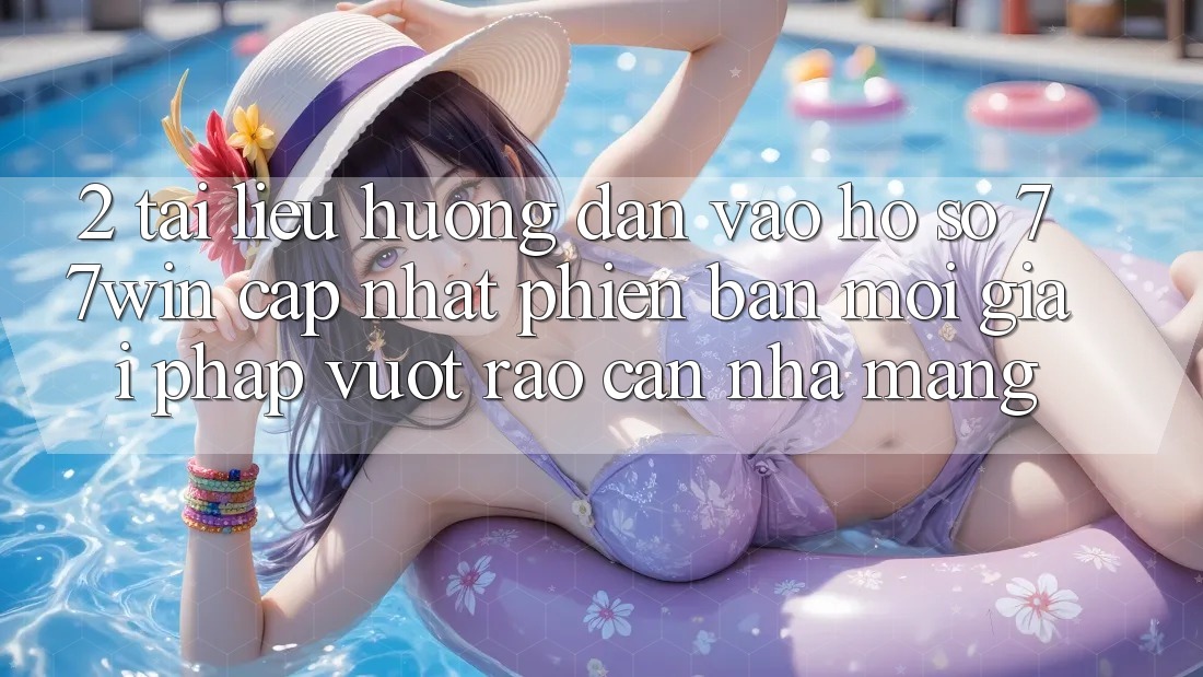 2. Tài liệu hướng dẫn Vào hồ sơ 77win Cập Nhật Phiên bản mới – Giải Pháp Vượt Rào Cản Nhà Mạng