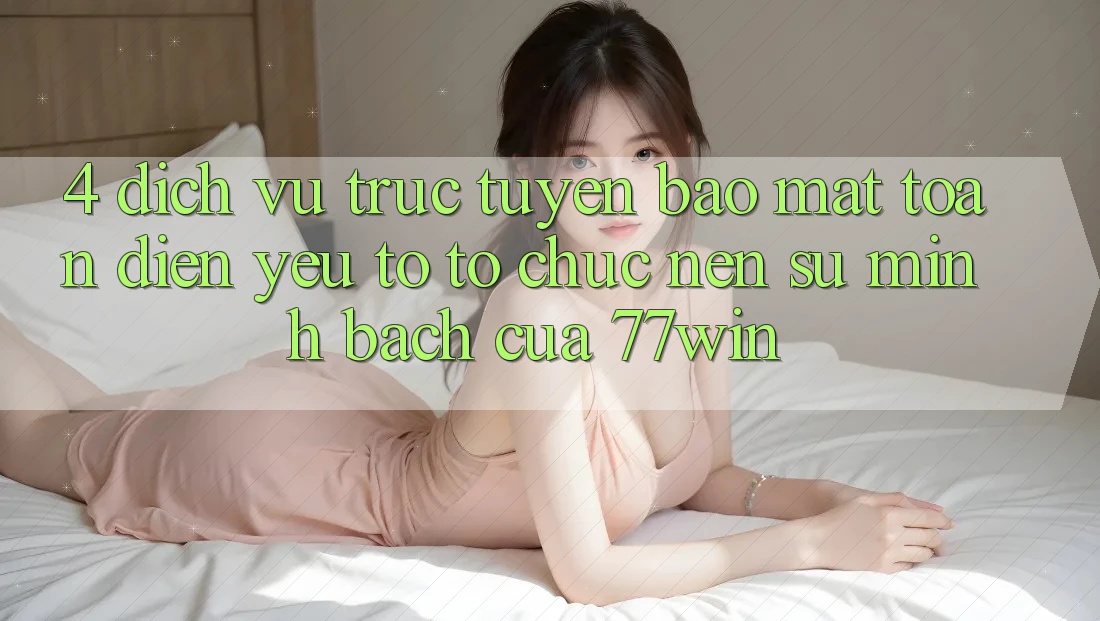 4. Dịch vụ trực tuyến Bảo Mật Toàn Diện – Yếu Tố Tổ chức Nên Sự Minh bạch Của 77win 4. Dịch vụ trực tuyến Bảo Mật Toàn Diện – Yếu Tố Tổ chức Nên Sự Minh bạch Của 77win