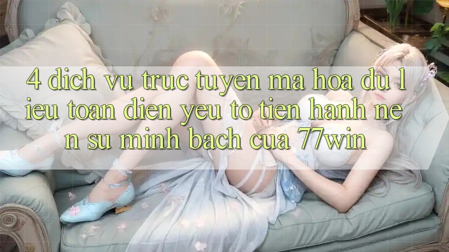 4. Dịch vụ trực tuyến Mã hóa dữ liệu Toàn Diện – Yếu Tố Tiến hành Nên Sự Minh bạch Của 77win 4. Dịch vụ trực tuyến Mã hóa dữ liệu Toàn Diện – Yếu Tố Tiến hành Nên Sự Minh bạch Của 77win