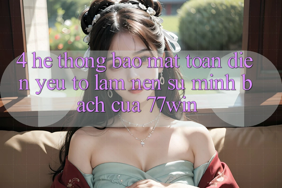 4. Hệ Thống Bảo Mật Toàn Diện – Yếu Tố Làm Nên Sự Minh bạch Của 77win 4. Hệ Thống Bảo Mật Toàn Diện – Yếu Tố Làm Nên Sự Minh bạch Của 77win