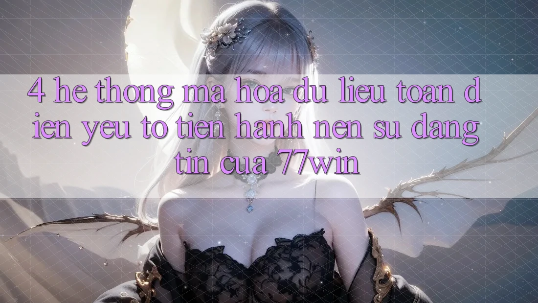4. Hệ Thống Mã hóa dữ liệu Toàn Diện – Yếu Tố Tiến hành Nên Sự Đáng tin Của 77win 4. Hệ Thống Mã hóa dữ liệu Toàn Diện – Yếu Tố Tiến hành Nên Sự Đáng tin Của 77win