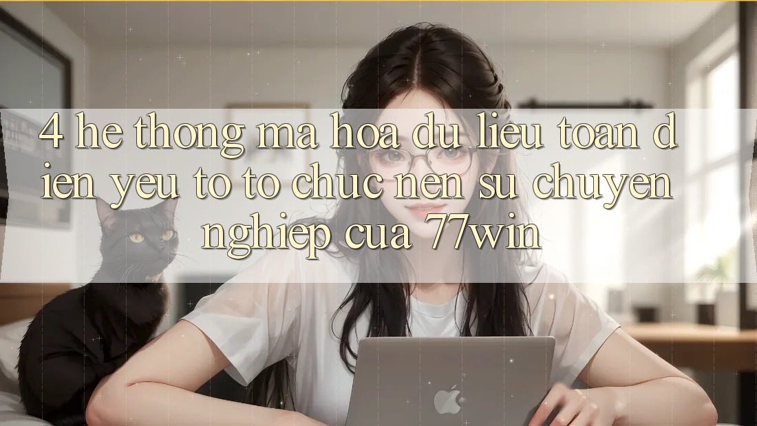 4. Hệ Thống Mã hóa dữ liệu Toàn Diện – Yếu Tố Tổ chức Nên Sự Chuyên nghiệp Của 77win 4. Hệ Thống Mã hóa dữ liệu Toàn Diện – Yếu Tố Tổ chức Nên Sự Chuyên nghiệp Của 77win