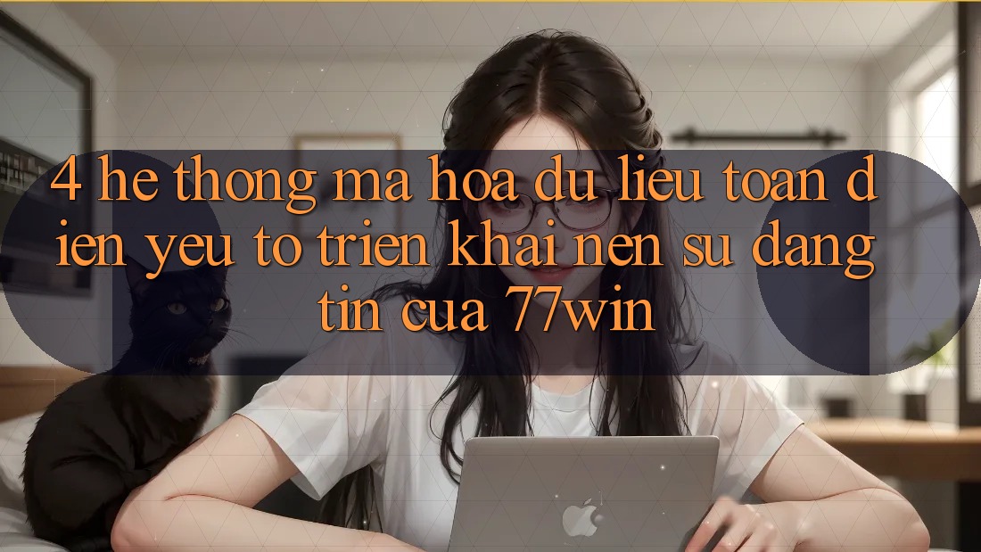 4. Hệ Thống Mã hóa dữ liệu Toàn Diện – Yếu Tố Triển khai Nên Sự Đáng tin Của 77win 4. Hệ Thống Mã hóa dữ liệu Toàn Diện – Yếu Tố Triển khai Nên Sự Đáng tin Của 77win