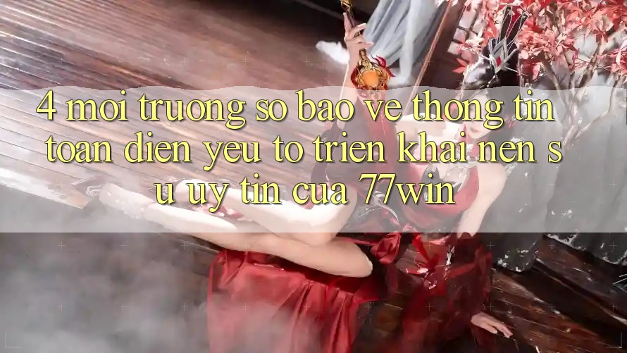 4. Môi trường số Bảo vệ thông tin Toàn Diện – Yếu Tố Triển khai Nên Sự Uy Tín Của 77win 4. Môi trường số Bảo vệ thông tin Toàn Diện – Yếu Tố Triển khai Nên Sự Uy Tín Của 77win