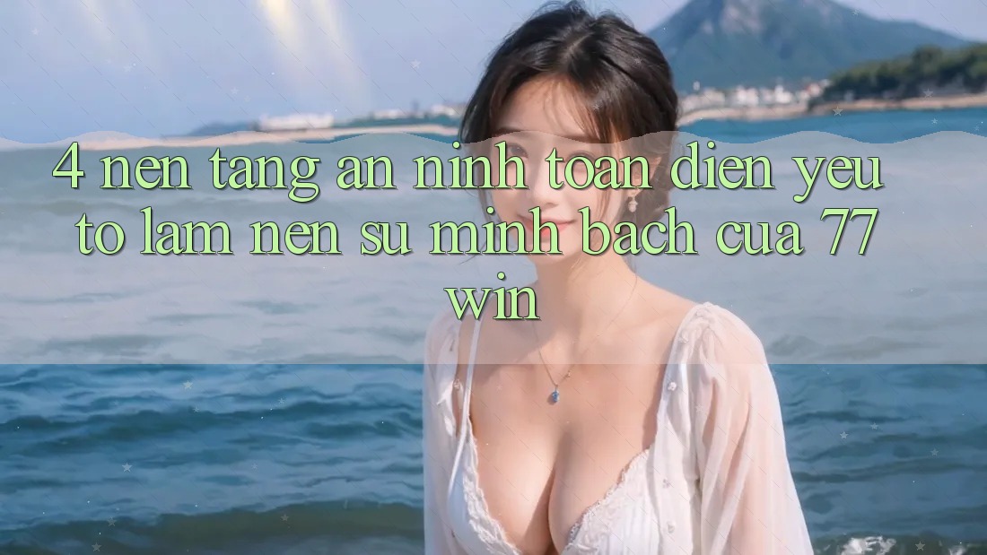 4. Nền tảng An ninh Toàn Diện – Yếu Tố Làm Nên Sự Minh bạch Của 77win 4. Nền tảng An ninh Toàn Diện – Yếu Tố Làm Nên Sự Minh bạch Của 77win