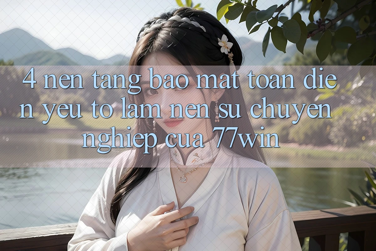 4. Nền tảng Bảo Mật Toàn Diện – Yếu Tố Làm Nên Sự Chuyên nghiệp Của 77win 4. Nền tảng Bảo Mật Toàn Diện – Yếu Tố Làm Nên Sự Chuyên nghiệp Của 77win
