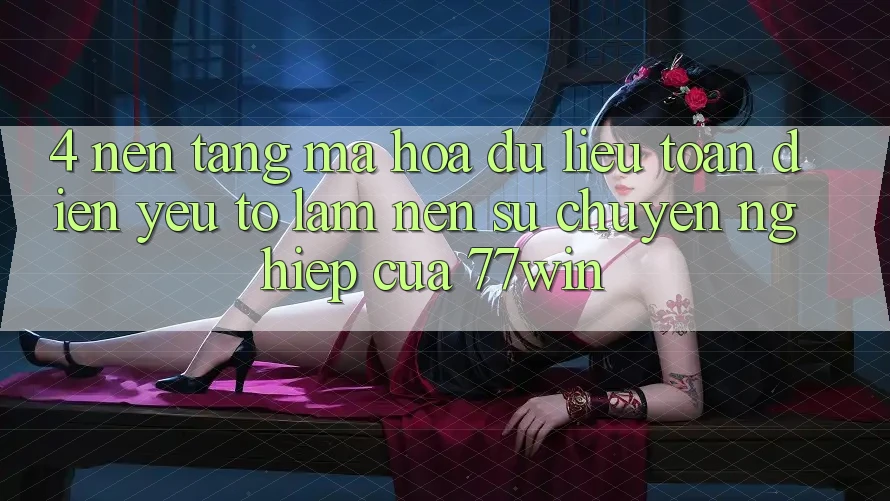 4. Nền tảng Mã hóa dữ liệu Toàn Diện – Yếu Tố Làm Nên Sự Chuyên nghiệp Của 77win 4. Nền tảng Mã hóa dữ liệu Toàn Diện – Yếu Tố Làm Nên Sự Chuyên nghiệp Của 77win