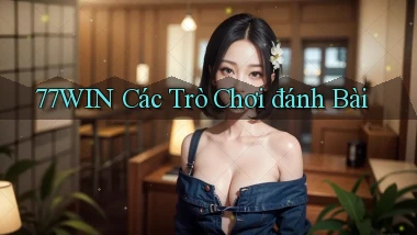 77win  các trò chơi đánh bài