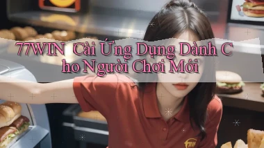 77win： Cài Ứng Dụng Dành Cho Người Chơi Mới