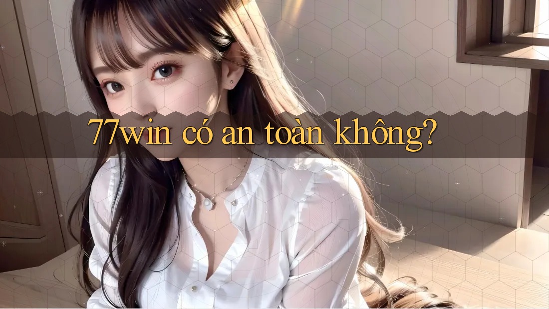 77win có an toàn không? 77win có an toàn không?