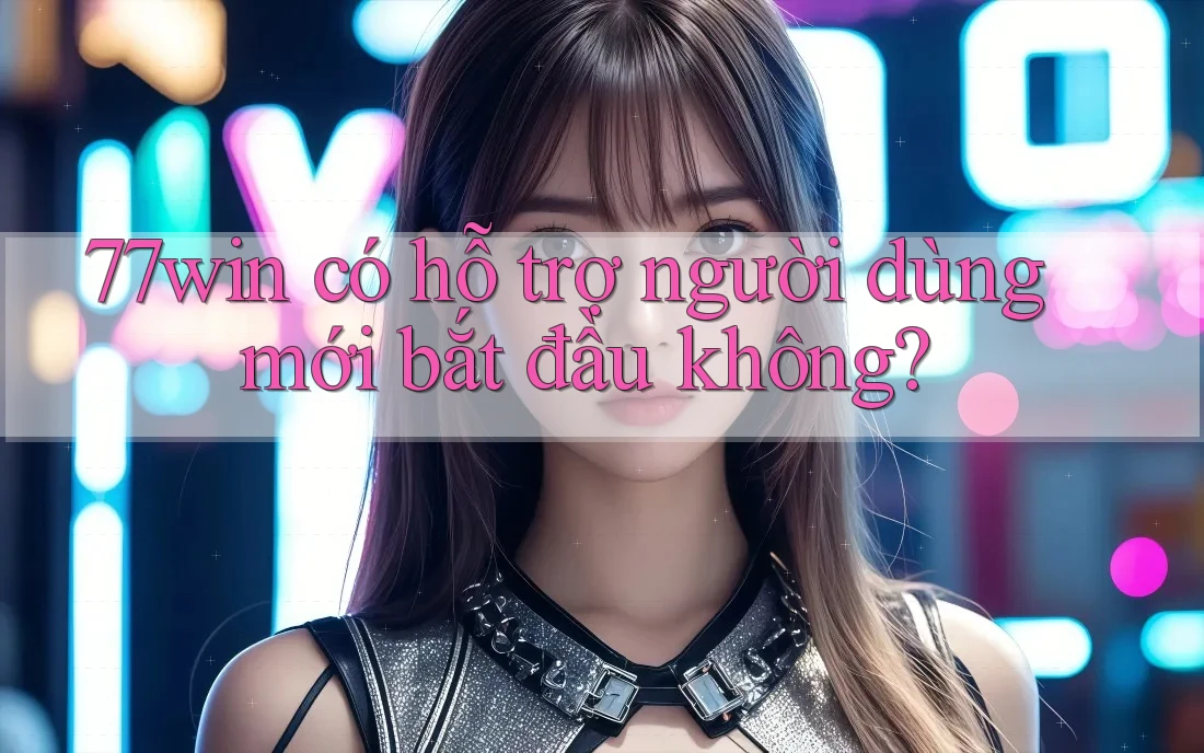77win có hỗ trợ người dùng mới bắt đầu không? 77win có hỗ trợ người dùng mới bắt đầu không?