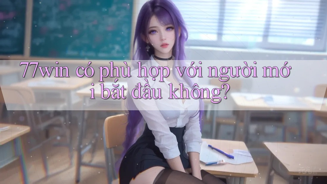 77win có phù hợp với người mới bắt đầu không?