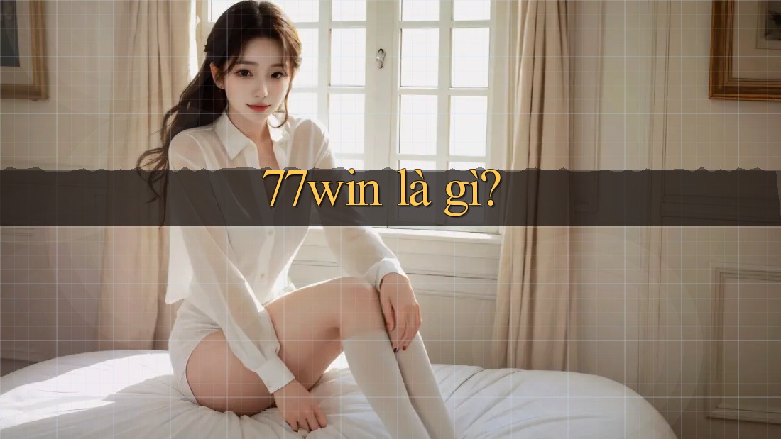 77win là gì? 77win là gì?