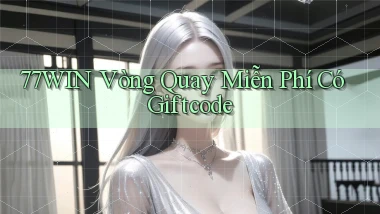 77win  vòng quay miễn phí có giftcode