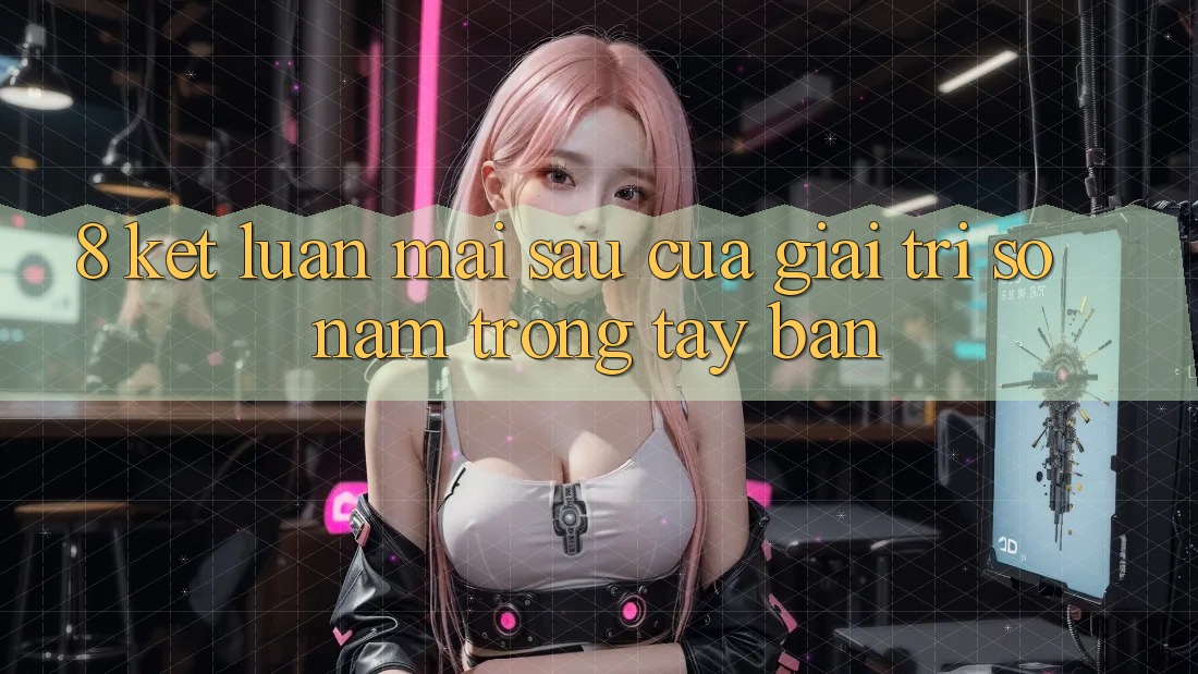 8. Kết Luận: Mai sau Của Giải Trí Số Nằm Trong Tay Bạn