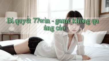 Bí quyết 77win   game không quảng cáo