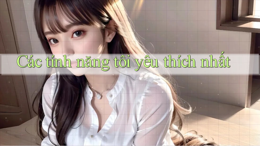 Các tính năng tôi yêu thích nhất