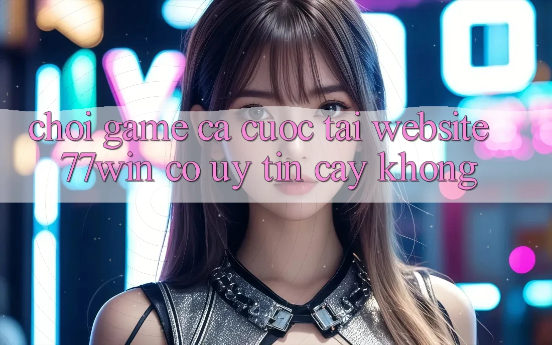 Chơi game cá cược tại website 77win có uy tín cậy không?