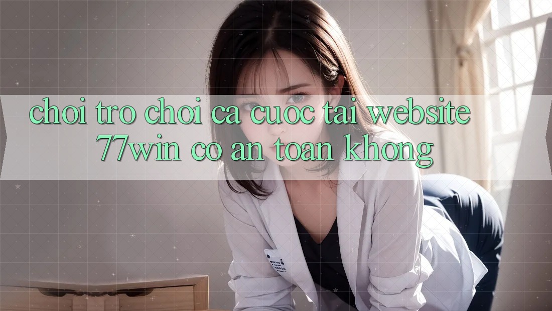 Chơi trò chơi cá cược tại website 77win có an toàn không?