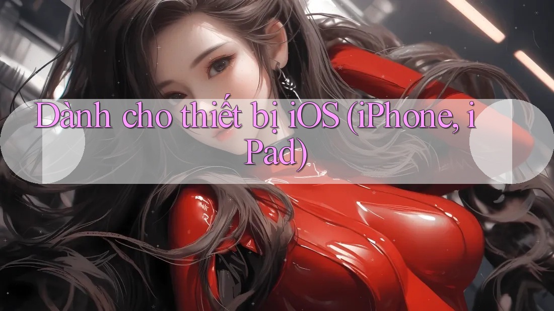 Dành cho thiết bị iOS (iPhone/iPad):