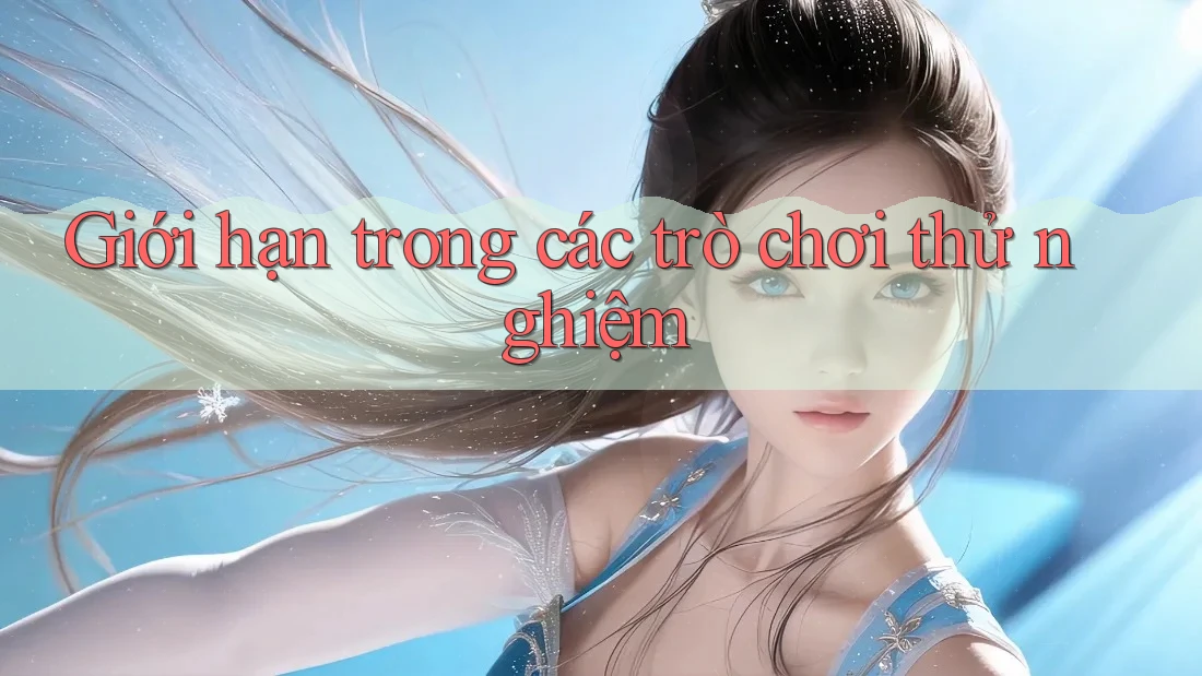 Giới hạn trong các trò chơi thử nghiệm