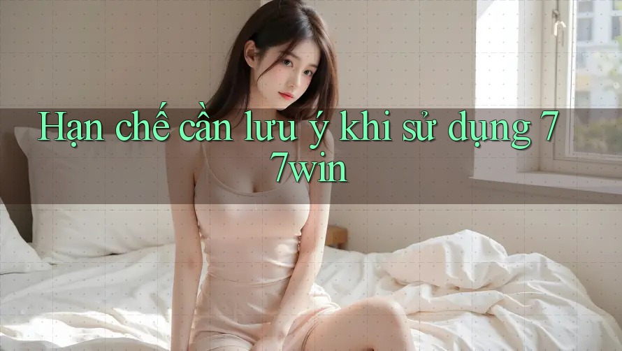 Hạn chế cần lưu ý khi sử dụng 77win Hạn chế cần lưu ý khi sử dụng 77win