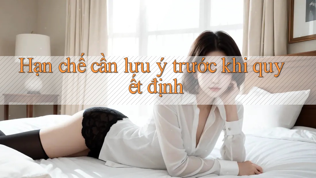 Hạn chế cần lưu ý trước khi quyết định