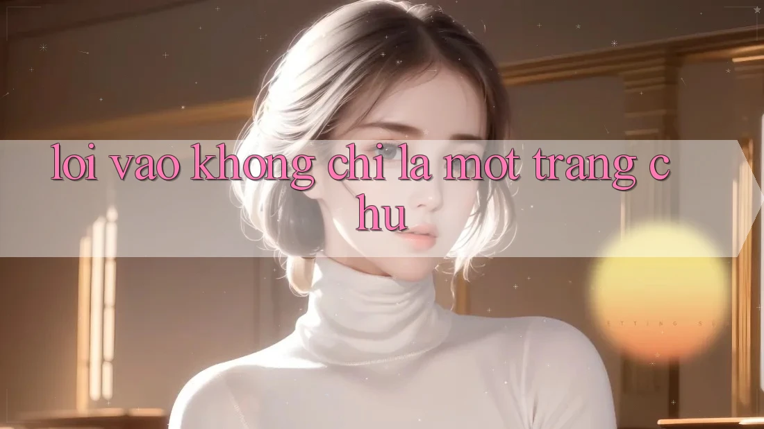 “Lối Vào” Không Chỉ Là Một Trang Chủ