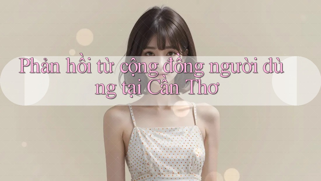 Phản hồi từ cộng đồng người dùng tại Cần Thơ