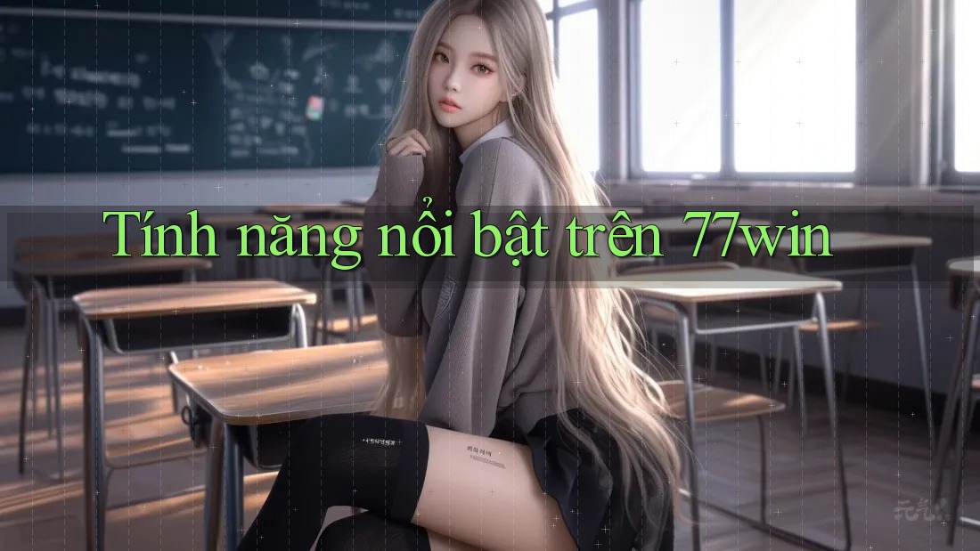 Tính năng nổi bật trên 77win Tính năng nổi bật trên 77win