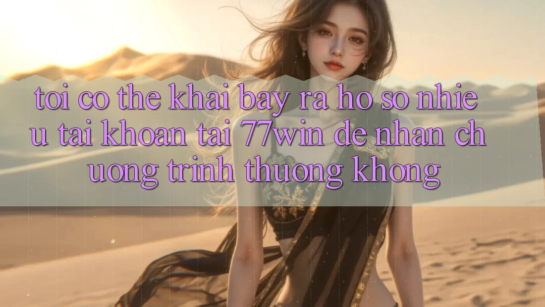 Tôi có thể khai bày ra hồ sơ nhiều tài khoản tại 77win để nhận chương trình thưởng không? Tôi có thể khai bày ra hồ sơ nhiều tài khoản tại 77win để nhận chương trình thưởng không?