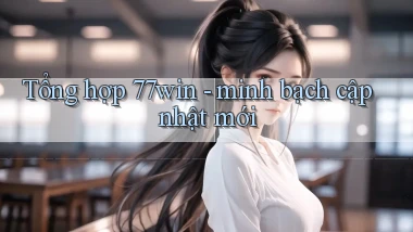 Tổng hợp 77win   minh bạch cập nhật mới