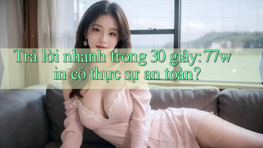 Trả lời nhanh trong 30 giây: 77win có thực sự an toàn?