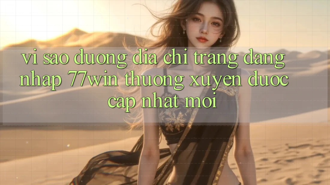Vì sao đường địa chỉ trang đăng nhập 77win thường xuyên được cập nhật mới? Vì sao đường địa chỉ trang đăng nhập 77win thường xuyên được cập nhật mới?