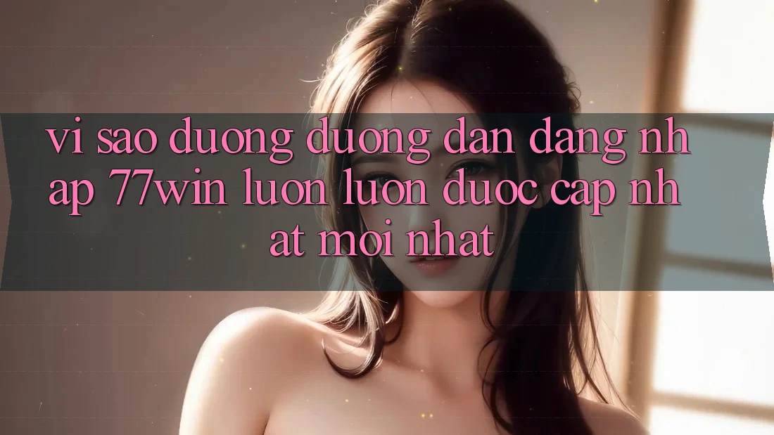 Vì sao đường đường dẫn đăng nhập 77win luôn luôn được cập nhật mới nhất? Vì sao đường đường dẫn đăng nhập 77win luôn luôn được cập nhật mới nhất?