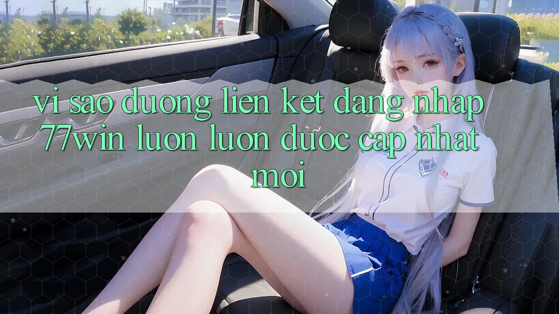 Vì sao đường liên kết đăng nhập 77win luôn luôn được cập nhật mới?
